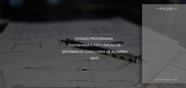 BBG OFERTA DE EMPREGO HYLINE Estágio Profissional Engenharia e Preparação de Sistemas de Caixilharia de Alumínio.